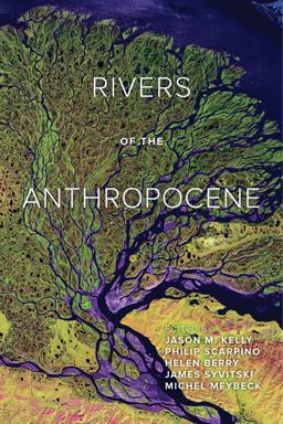 Rivers of the Anthropocene:  9780520295025 Front Cover