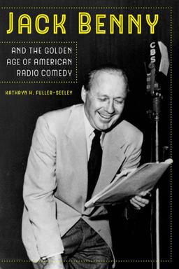 Jack Benny and the Golden Age of American Radio Comedy  9780520295056 Front Cover