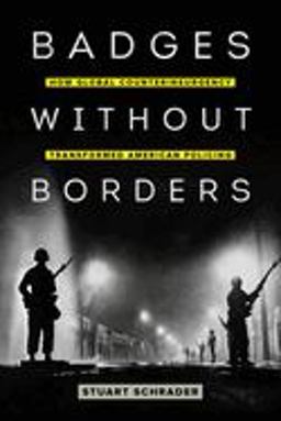 Badges Without Borders How Global Counterinsurgency Transformed American Policing  9780520295629 Front Cover