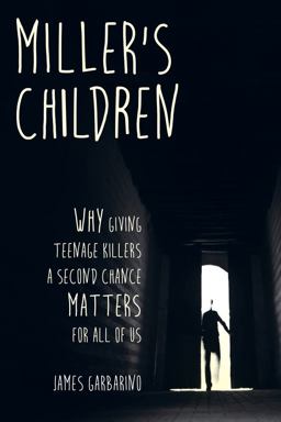 Miller's Children Why Giving Teenage Killers a Second Chance Matters for All of Us  9780520295681 Front Cover
