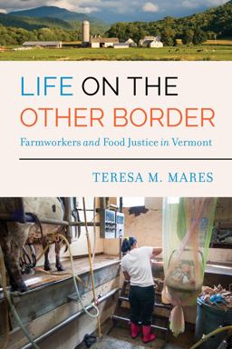 Life on the Other Border Farmworkers and Food Justice in Vermont  9780520295735 Front Cover