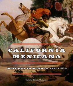 California Mexicana Missions to Murals, 1820-1930  9780520296367 Front Cover