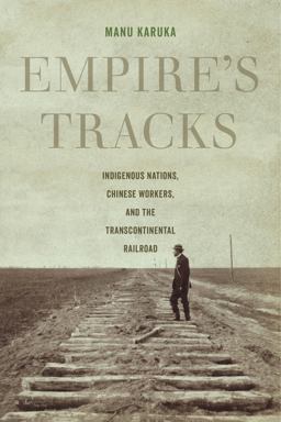 Empire's Tracks Indigenous Nations, Chinese Workers, and the Transcontinental Railroad  9780520296640 Front Cover