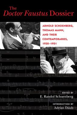 Doctor Faustus Dossier Arnold Schoenberg, Thomas Mann, and Their Contemporaries, 1930-1951  9780520296831 Front Cover