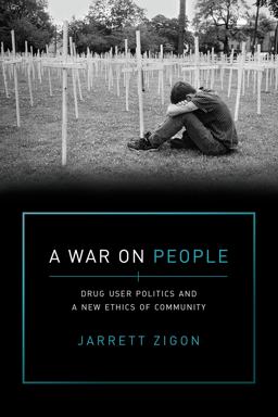 A War on People: Drug User Politics and a New Ethics of Community  9780520297692 Front Cover