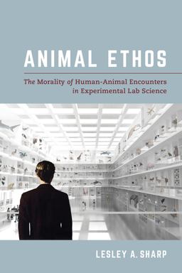 Animal Ethos: The Morality of Human-animal Encounters in Experimental Lab Science  9780520299245 Front Cover