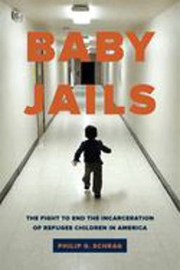Baby Jails The Fight to End the Incarceration of Refugee Children in America  9780520299313 Front Cover