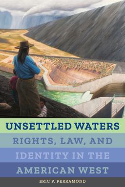 Unsettled Waters: Rights, Law, and Identity in the American West  9780520299368 Front Cover