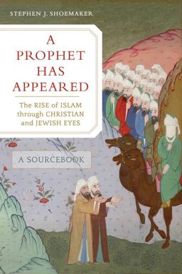 Prophet Has Appeared The Rise of Islam Through Christian and Jewish Eyes, a Sourcebook  9780520299610 Front Cover