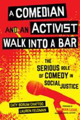 Comedian and an Activist Walk into a Bar The Serious Role of Comedy in Social Justice  9780520299764 Front Cover