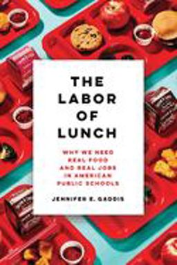 Labor of Lunch Why We Need Real Food and Real Jobs in American Public Schools  9780520300033 Front Cover