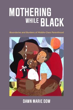 Mothering While Black Boundaries and Burdens of Middle-Class Parenthood  9780520300323 Front Cover