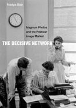 Decisive Network Magnum Photos and the Postwar Image Market  9780520300354 Front Cover