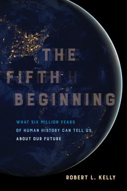 Fifth Beginning What Six Million Years of Human History Can Tell Us about Our Future  9780520303485 Front Cover