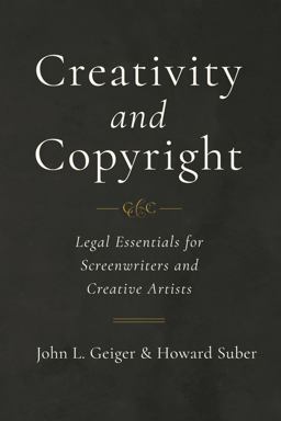 Creativity and Copyright Legal Essentials for Screenwriters and Creative Artists  9780520303539 Front Cover