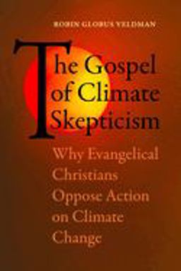 Gospel of Climate Skepticism Why Evangelical Christians Oppose Action on Climate Change  9780520303676 Front Cover