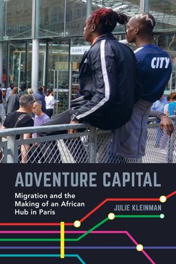 Adventure Capital Migration and the Making of an African Hub in Paris  9780520304413 Front Cover