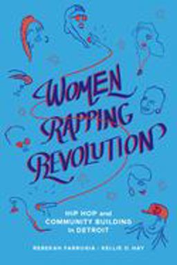 Women Rapping Revolution Hip Hop and Community Building in Detroit  9780520305328 Front Cover