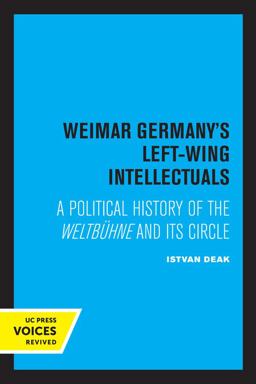 Weimar Germany's Left-Wing Intellectuals A Political History of the Weltbï¿½hne and Its Circle  9780520305649 Front Cover