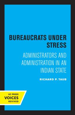 Bureaucrats under Stress Administrators and Administration in an Indian State 1st 9780520307254 Front Cover