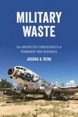 Military Waste The Unexpected Consequences of Permanent War Readiness  9780520316027 Front Cover