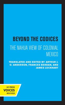 Beyond the Codices The Nahua View of Colonial Mexico  9780520320819 Front Cover