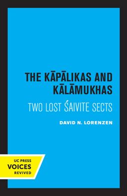 Kapalikas and Kalamukhas Two Lost Saivite Sects  9780520324930 Front Cover