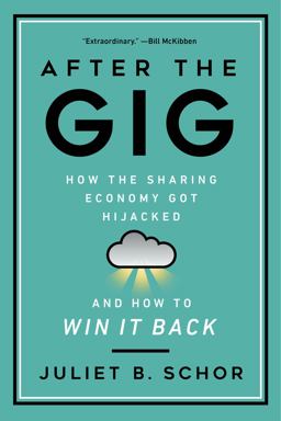 After the Gig How the Sharing Economy Got Hijacked and How to Win It Back  9780520325050 Front Cover