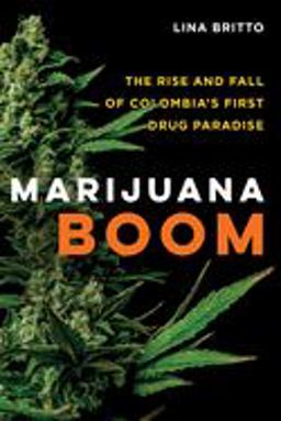 Marijuana Boom The Rise and Fall of Colombia's First Drug Paradise  9780520325470 Front Cover