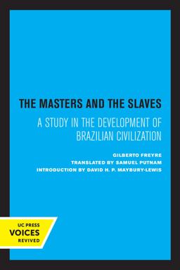 Masters and the Slaves A Study in the Development of Brazilian Civilization  9780520337060 Front Cover