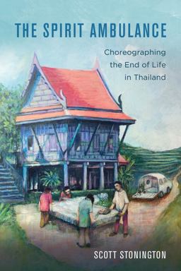 Spirit Ambulance Choreographing the End of Life in Thailand  9780520343900 Front Cover