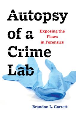 Autopsy of a Crime Lab Exposing the Flaws in Forensics  9780520379336 Front Cover