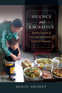 Silence and Sacrifice Family Stories of Care and the Limits of Love in Vietnam  9780520379381 Front Cover