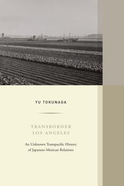 Transborder Los Angeles AnÂ Unknown TranspacificÂ History of Japanese-MexicanÂ Relations  9780520379787 Front Cover