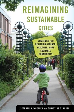 Reimagining Sustainable Cities: Strategies for Designing Greener, Healthier, More Equitable Communities  9780520381216 Front Cover