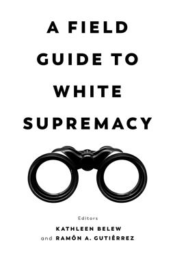 Field Guide to White Supremacy  9780520382527 Front Cover