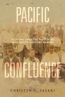 Pacific Confluence Fighting over the Nation in Nineteenth-Century Hawai'i  9780520382763 Front Cover