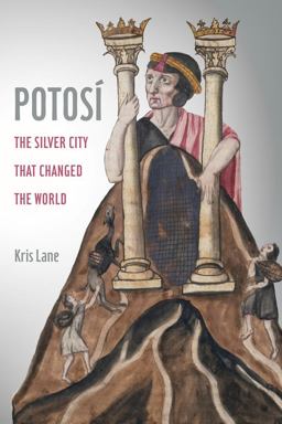 Potosi The Silver City That Changed the World  9780520383357 Front Cover
