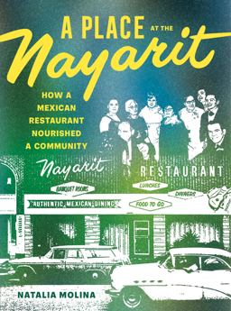 Place at the Nayarit How a Mexican Restaurant Nourished a Community  9780520385481 Front Cover