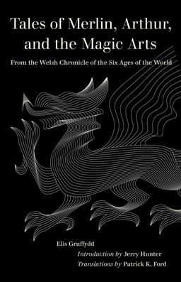 Tales of Merlin, Arthur, and the Magic Arts From the Welsh Chronicle of the Six Ages of the World  9780520390256 Front Cover