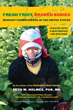 Fresh Fruit, Broken Bodies Migrant Farmworkers in the United States, Updated with a New Preface and Epilogue  9780520398634 Front Cover