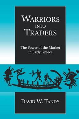 Warriors into Traders The Power of the Market in Early Greece 1997 9780520926264 Front Cover