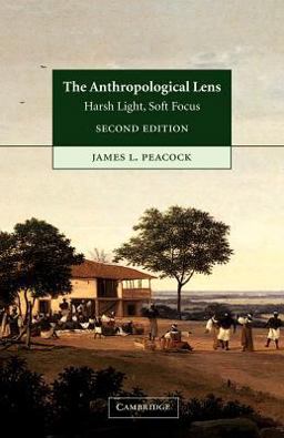 Anthropological Lens Harsh Light, Soft Focus 2nd 9780521004596 Front Cover