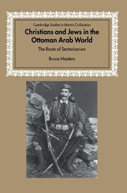 Christians and Jews in the Ottoman Arab World The Roots of Sectarianism  9780521005821 Front Cover