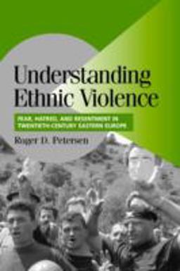 Understanding Ethnic Violence Fear, Hatred, and Resentment in Twentieth-Century Eastern Europe  9780521007740 Front Cover