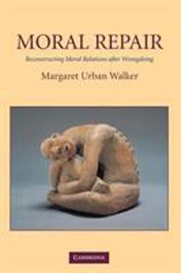 Moral Repair Reconstructing Moral Relations after Wrongdoing  9780521009256 Front Cover