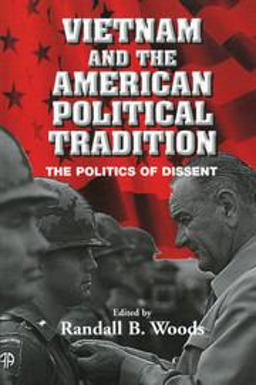 Vietnam and the American Political Tradition The Politics of Dissent  9780521010009 Front Cover