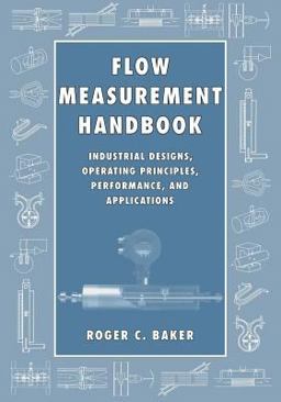 Flow Measurement Handbook Industrial Designs, Operating Principles, Performance, and Applications  9780521017657 Front Cover
