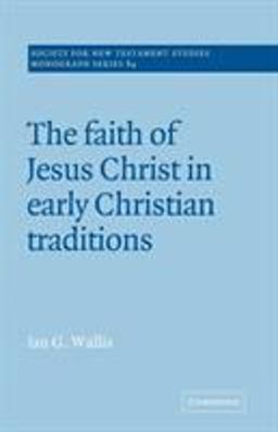 The Faith of Jesus Christ in Early Christian Traditions The Faith of Jesus Christ in Early Christian Traditions