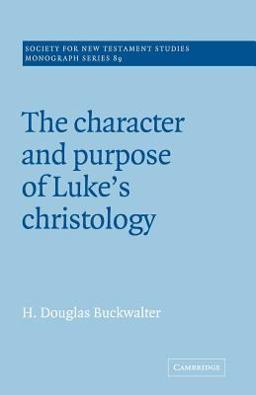 The Character and Purpose of Luke's Christology The Character and Purpose of Luke's Christology